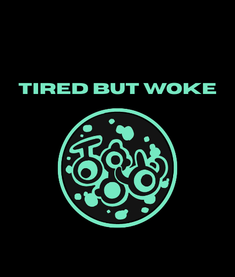 TiredButWoke